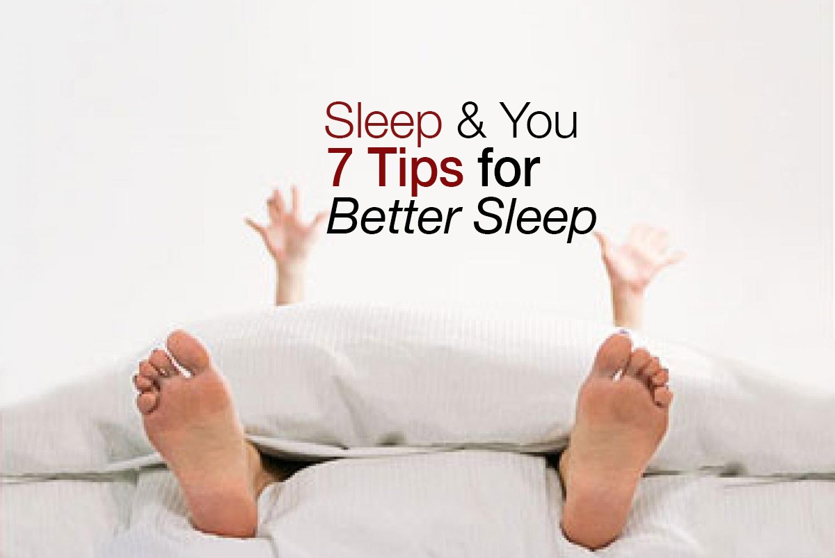 Sleep & You: 7 Tips for getting Better Sleep